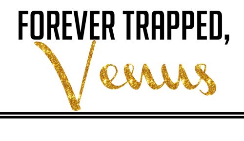 Venus Trapped