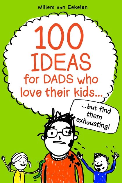 Best books for dad: 100 Ideas for Dads who love their kids but find them exhausting. (Ha.)