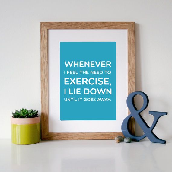 Funny art quote prints: The Need to Exercise at Hopeandlovedesign | cool mom picks