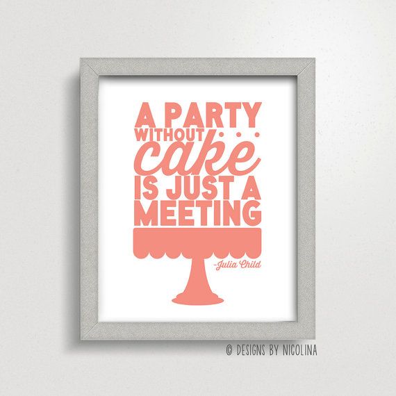 Funny art quote prints: A Party without Cake is Just a Meeting at designsbynicolina | cool mom picks