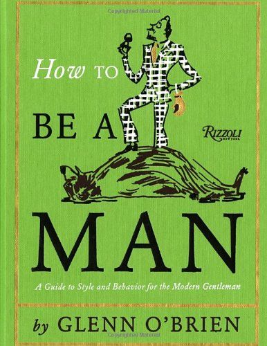 Gifts for the stylish dad: How to be a Man by Glenn O’Brien