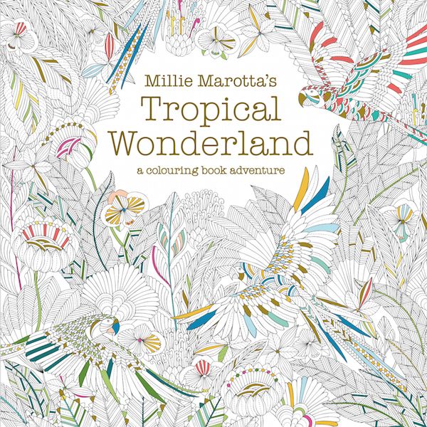 Cool coloring books for adults: Millie Marotta's Tropical Wonderland