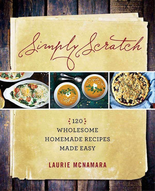 Best cookbooks for families 2015: Simply Scratch by Laurie McNamara | Cool Mom Eats