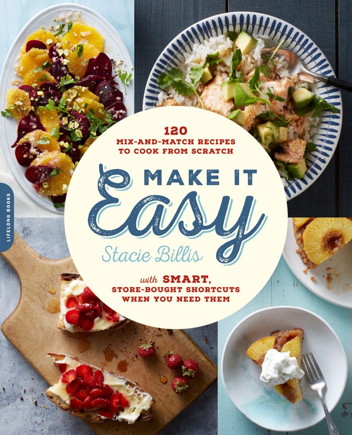 Best cookbooks for families 2016 | Cool Mom Eats: Make It Easy: 120 Mix-and-Match Recipes to Cook From Scratch -- with Smart Store-Bought Shortcuts When You Need Them by Stacie Billis