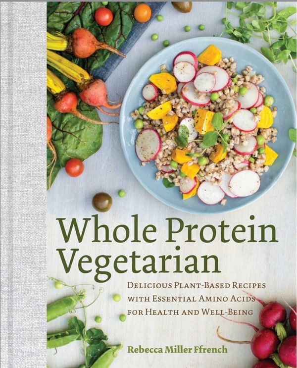 Best cookbooks for families 2016 | Cool Mom Eats: Whole Protein Vegetarian by Rebecca Miller Ffrench