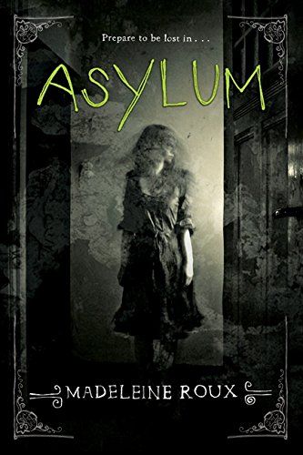 Asylum by Madeleine Roux is a creepy thriller featuring photos of actual asylums - yikes!