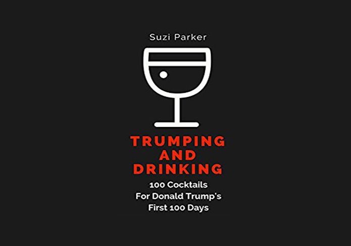 Trumping and Drinking: a new cocktail cookbook for Donald Trump's first 100 days. | Cool Mom Eats