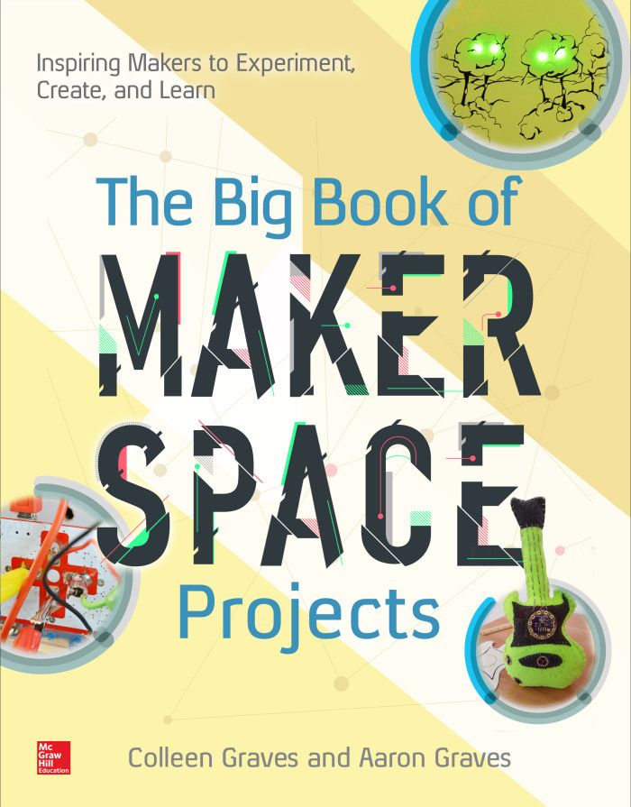 Cool coding books for kids: The Big Book of Maker Space Projects by Colleen Graves and Aaron Graves