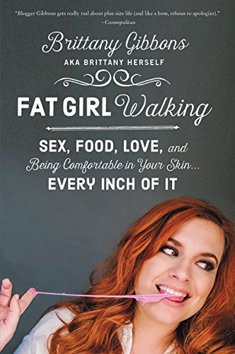 Fat Girl Walking by Brittany Gibbons made me stop hating my belly.