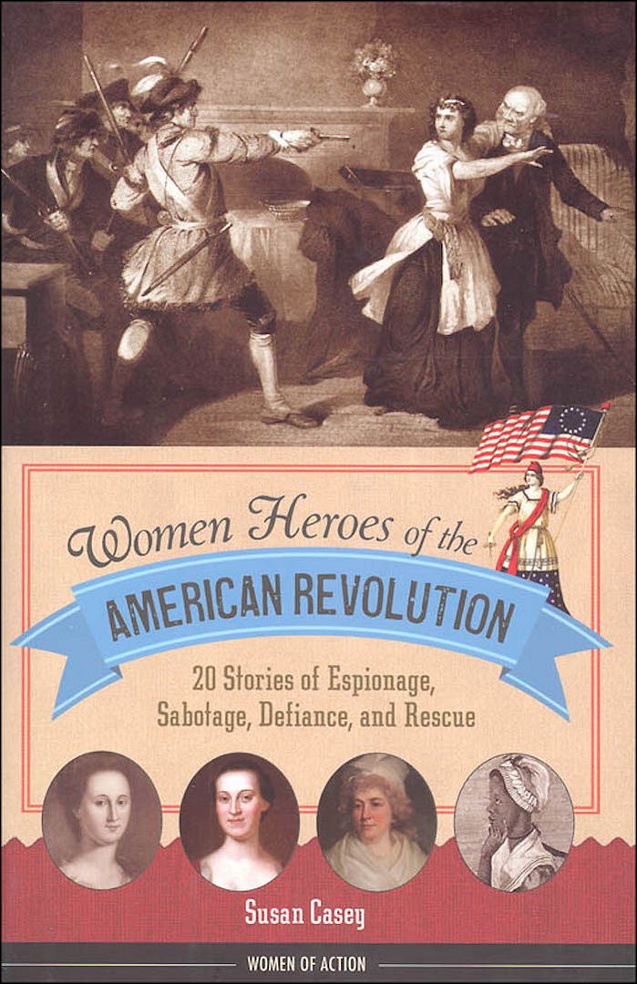 Inspiring children's books about historic women for Women's History Month: Women Heroes of the American Revolution by Susan Casey