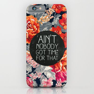Cool iPhone 6 cases on CoolMomTech.com: Society6's Ain't Nobody Got TimeFor That iPhone 6 case