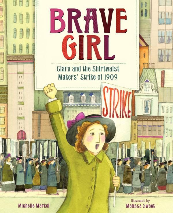 Children's books about the immigration experience: Brave Girl details the Ukranian immigrant who lead the notorious Shirtwaist workers strike 100 years ago 