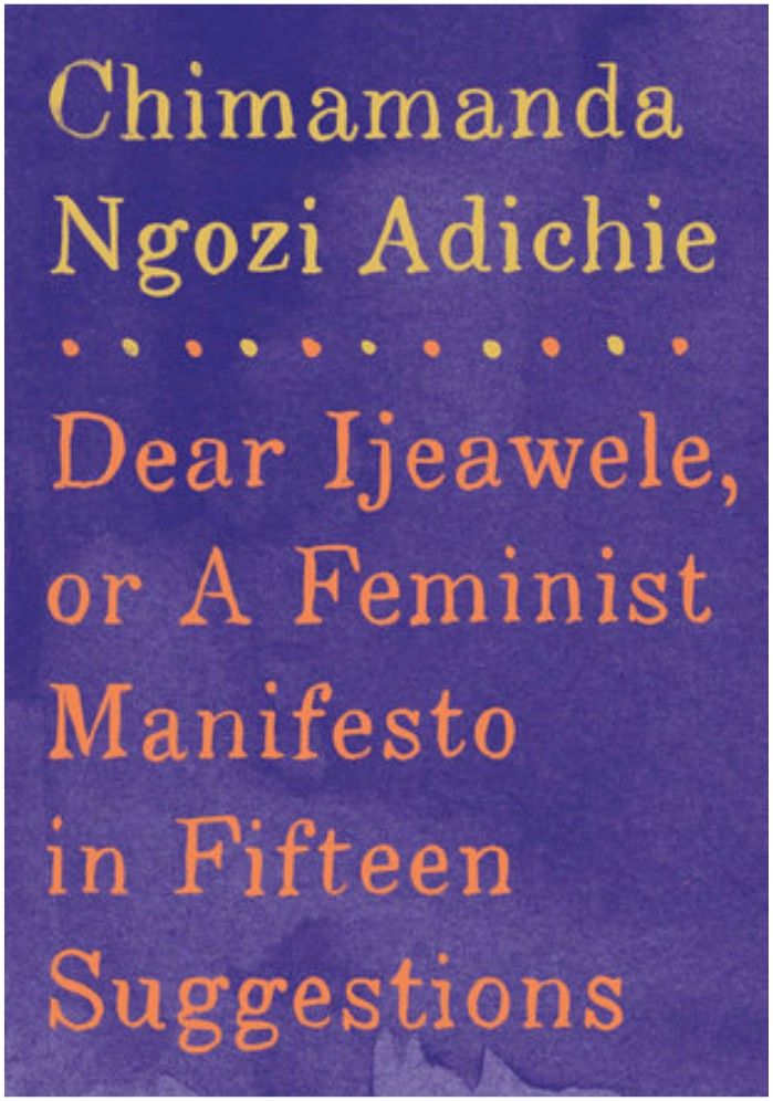 Feminist Mother's Day gifts: Dear Ijeawele, or A Feminist Manifesto in Fifteen Suggestions by Chimamanda Ngozi Adichie 