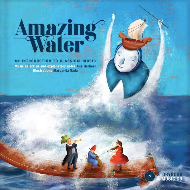 Amazing Water, a storybook + music CD combo that gets kids (and grownups) excited about classical. 