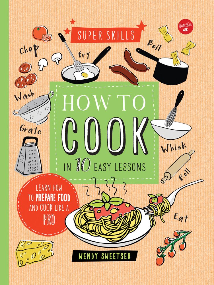 The best cookbooks for kids who are curious to learn how to cook: How to Cook in 10 Easy Lessons by Wendy Sweetser