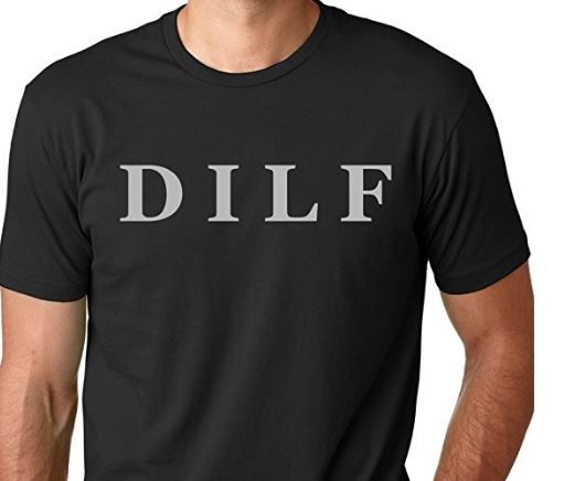 Worst Father's Day Gifts: DILF T-shirt | Think Out Loud Apparel 