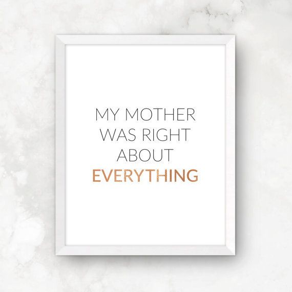 My Mother Was Right Mother's Day print by Oh My Wall Prints--because it's about time they realize it.